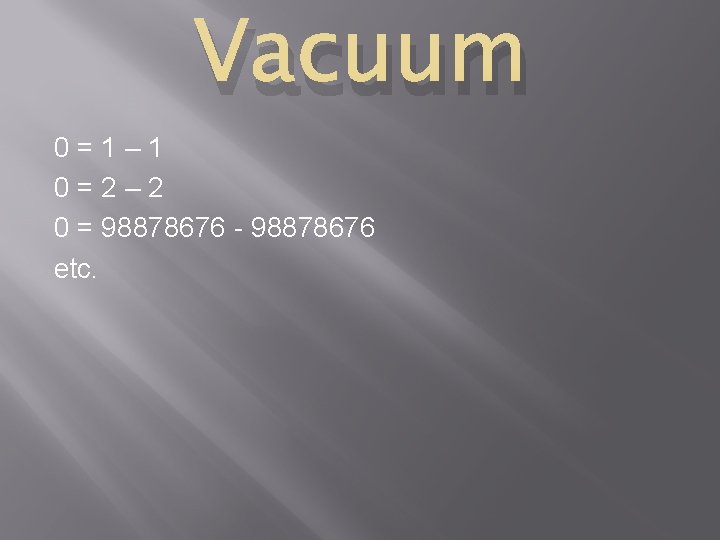 Vacuum 0=1– 1 0=2– 2 0 = 98878676 - 98878676 etc. 