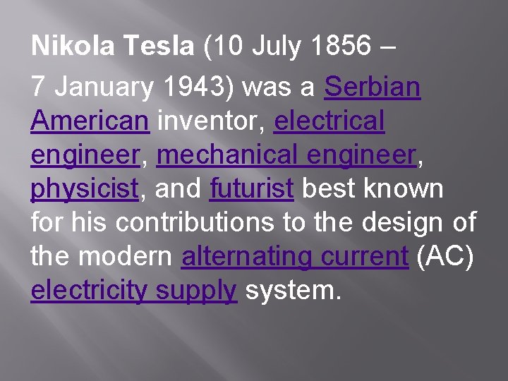 Nikola Tesla (10 July 1856 – 7 January 1943) was a Serbian American inventor,
