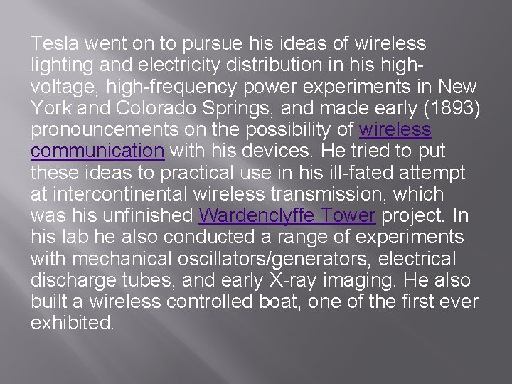 Tesla went on to pursue his ideas of wireless lighting and electricity distribution in