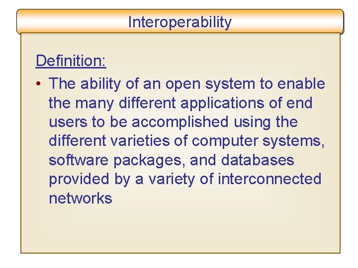 Interoperability Definition: • The ability of an open system to enable the many different