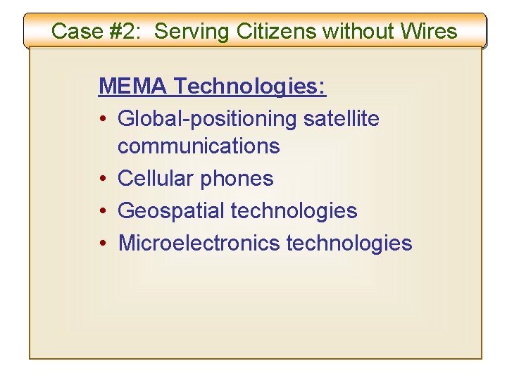 Case #2: Serving Citizens without Wires MEMA Technologies: • Global-positioning satellite communications • Cellular