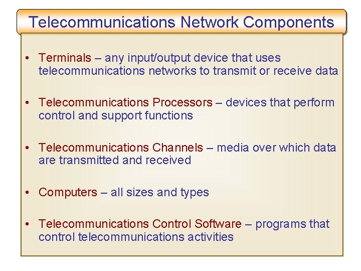 Telecommunications Network Components • Terminals – any input/output device that uses telecommunications networks to