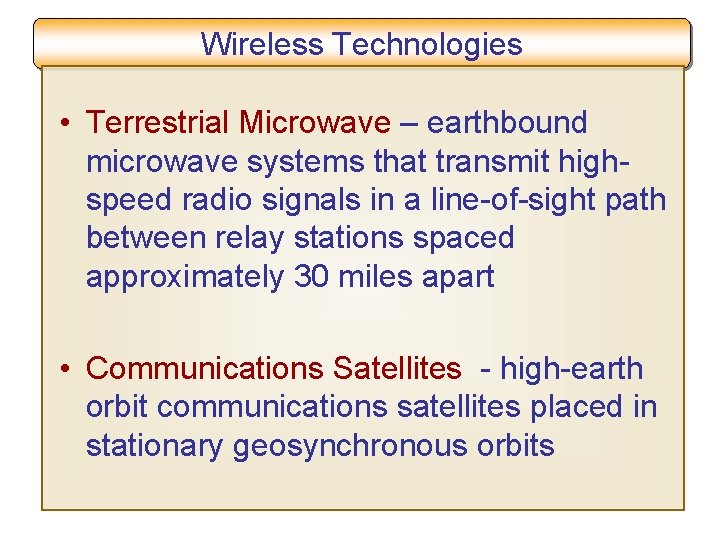 Wireless Technologies • Terrestrial Microwave – earthbound microwave systems that transmit highspeed radio signals