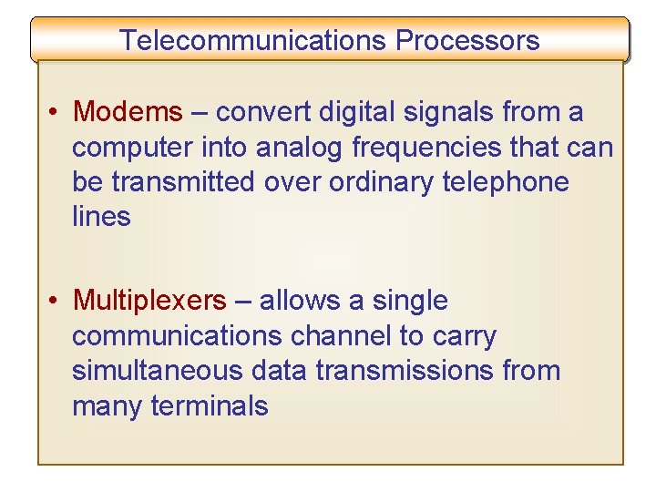 Telecommunications Processors • Modems – convert digital signals from a computer into analog frequencies