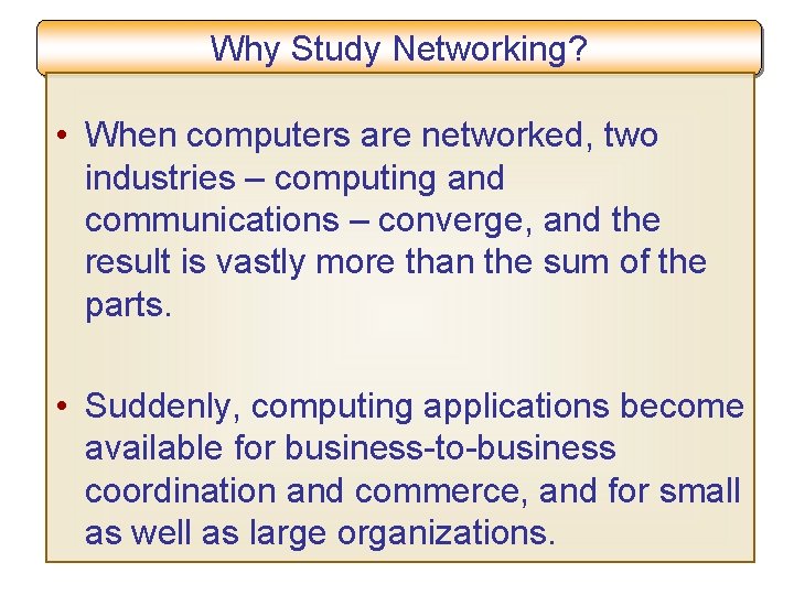 Why Study Networking? • When computers are networked, two industries – computing and communications