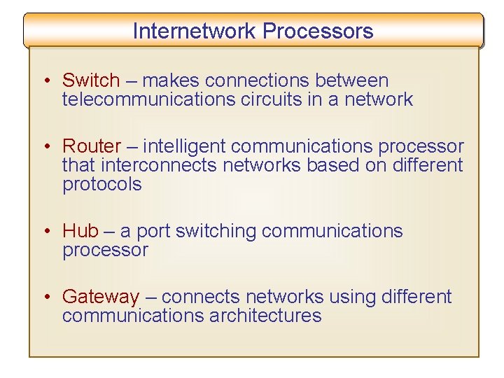 Internetwork Processors • Switch – makes connections between telecommunications circuits in a network •