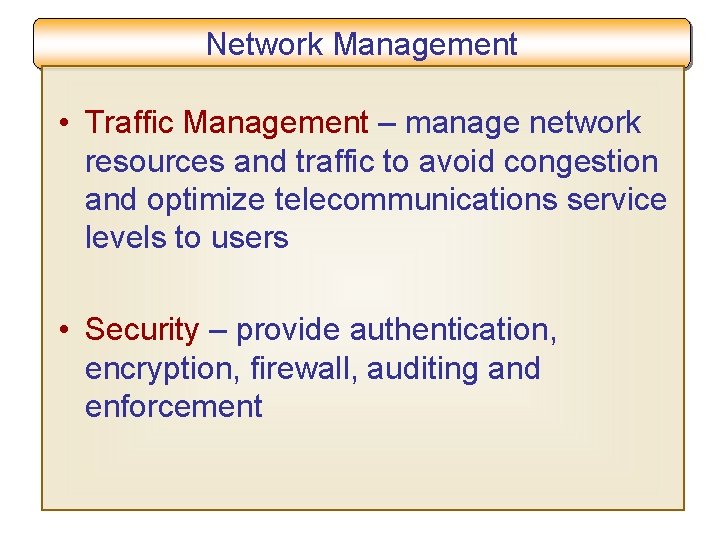 Network Management • Traffic Management – manage network resources and traffic to avoid congestion