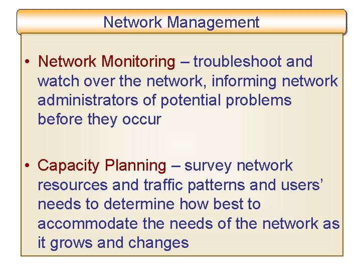 Network Management • Network Monitoring – troubleshoot and watch over the network, informing network