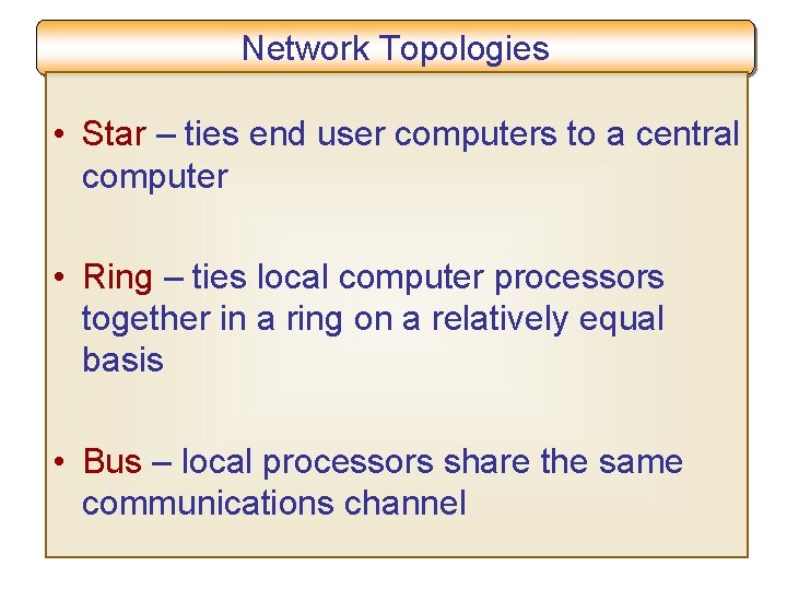 Network Topologies • Star – ties end user computers to a central computer •