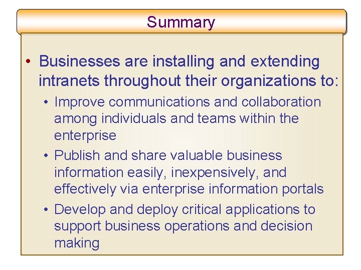 Summary • Businesses are installing and extending intranets throughout their organizations to: • Improve