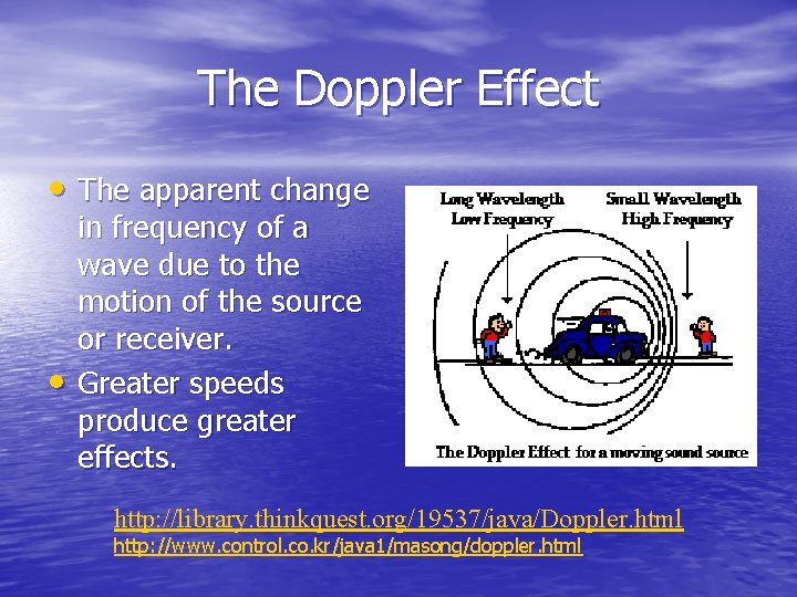 The Doppler Effect • The apparent change • in frequency of a wave due