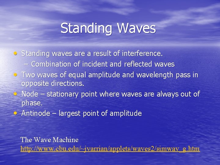 Standing Waves • Standing waves are a result of interference. • • • –