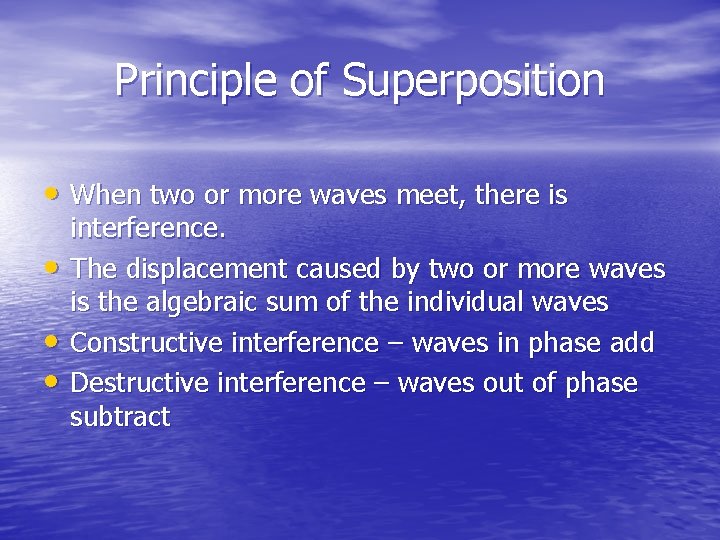 Principle of Superposition • When two or more waves meet, there is • •