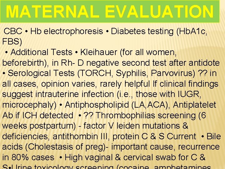 MATERNAL EVALUATION CBC • Hb electrophoresis • Diabetes testing (Hb. A 1 c, FBS)