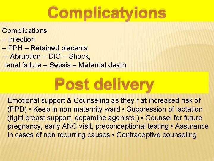 Complicatyions Complications – Infection – PPH – Retained placenta – Abruption – DIC –