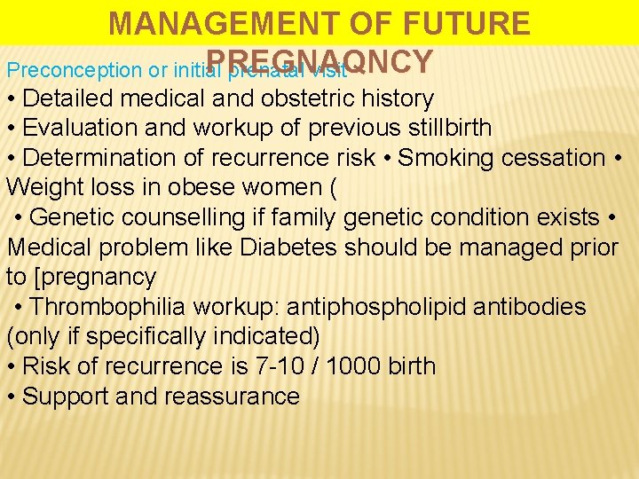 MANAGEMENT OF FUTURE PREGNAQNCY Preconception or initial prenatal visit • Detailed medical and obstetric