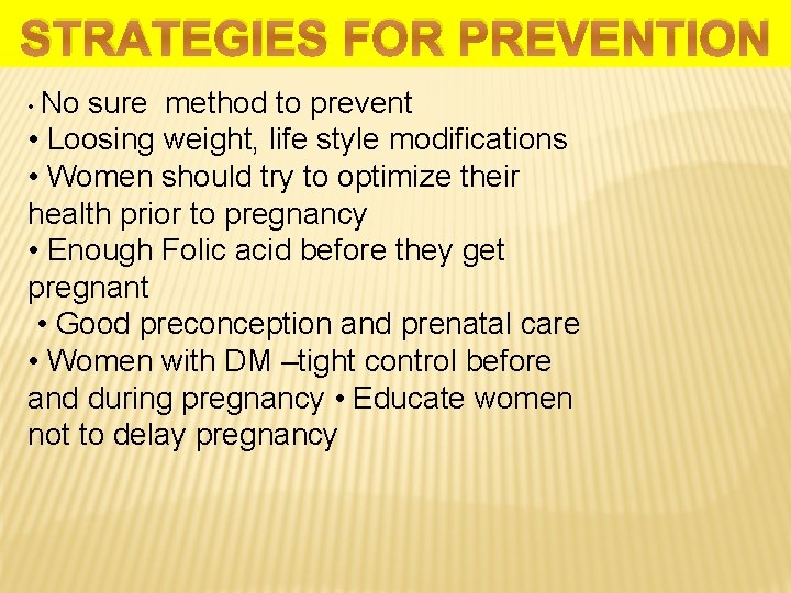 STRATEGIES FOR PREVENTION • No sure method to prevent • Loosing weight, life style