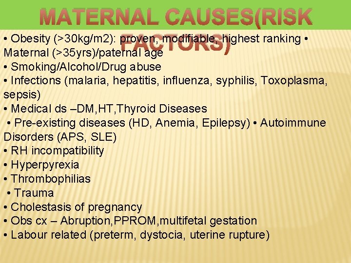 ) MATERNAL CAUSES(RISK • Obesity (>30 kg/m 2): proven, modifiable, highest ranking • FACTORS)