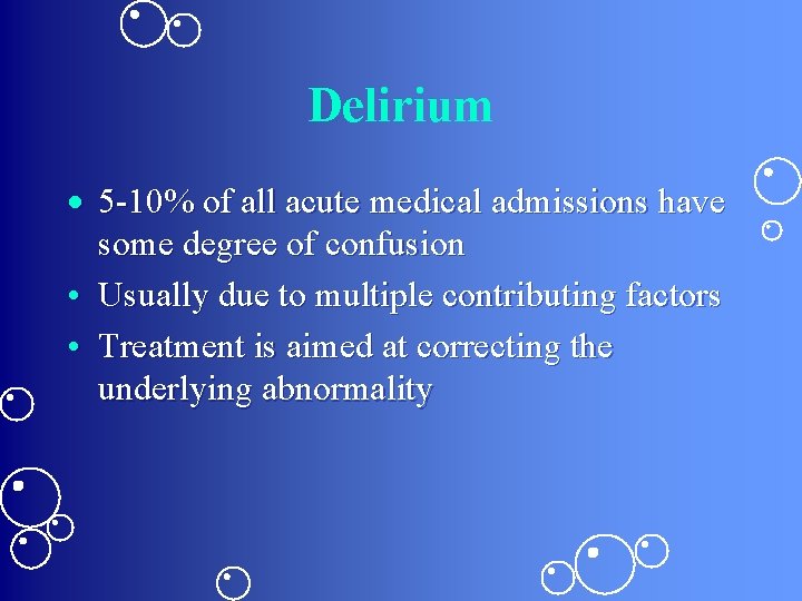 Delirium 5 -10% of all acute medical admissions have some degree of confusion •