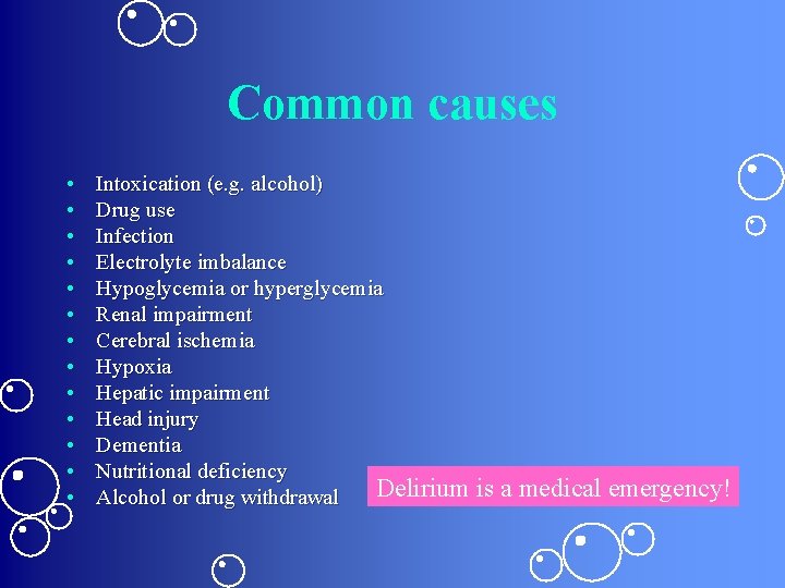 Common causes • • • • Intoxication (e. g. alcohol) Drug use Infection Electrolyte