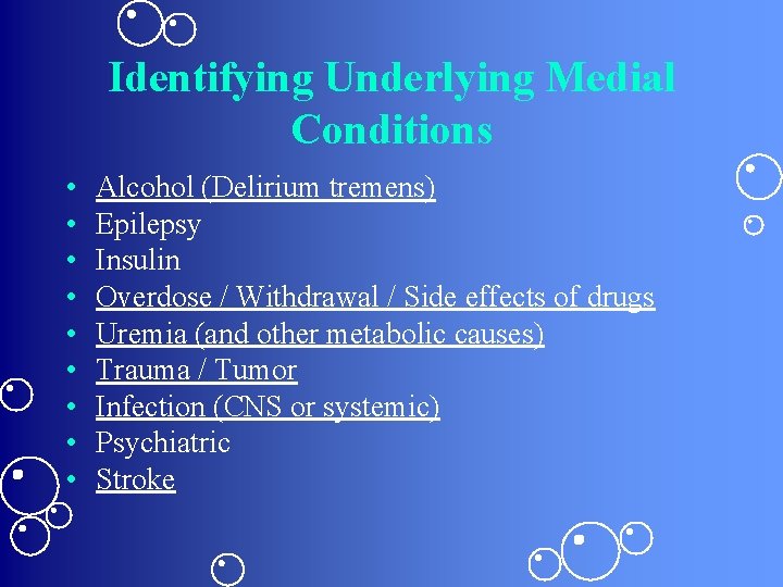 Identifying Underlying Medial Conditions • • • Alcohol (Delirium tremens) Epilepsy Insulin Overdose /