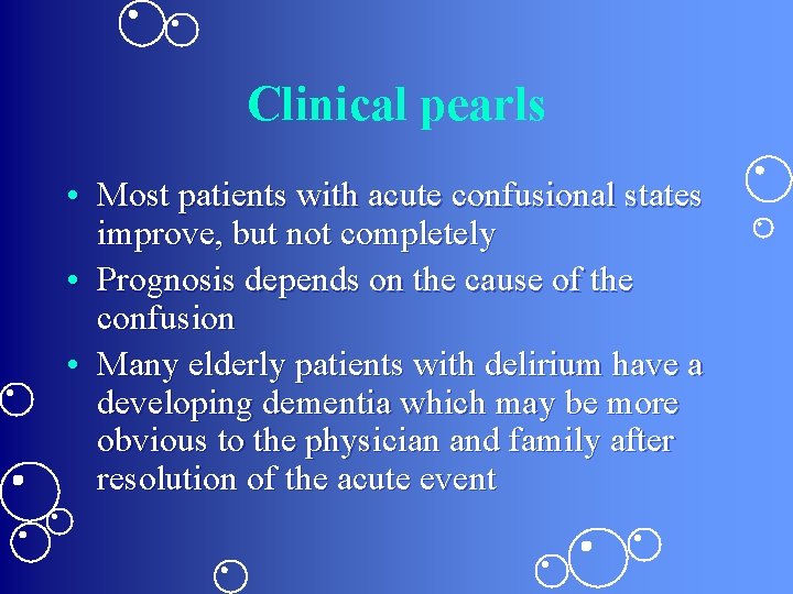 Clinical pearls • Most patients with acute confusional states improve, but not completely •