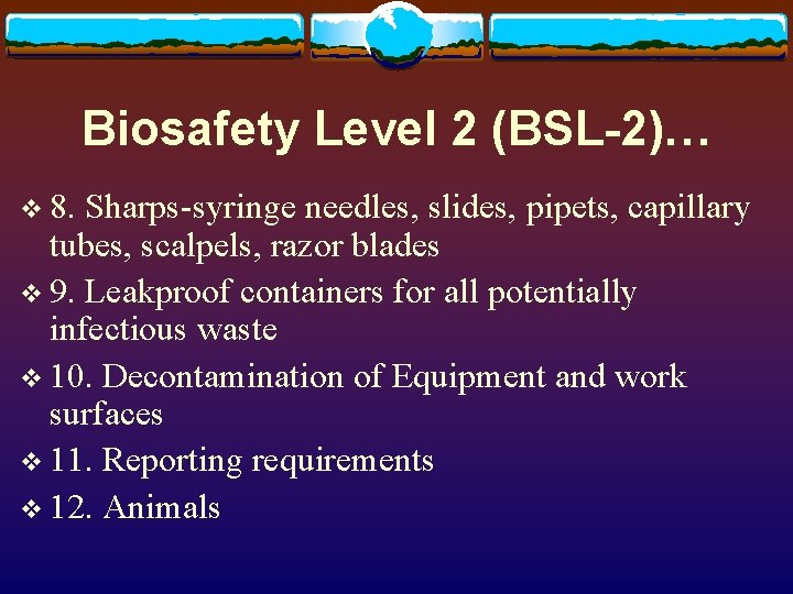 Biosafety Level 2 (BSL-2)… v 8. Sharps-syringe needles, slides, pipets, capillary tubes, scalpels, razor