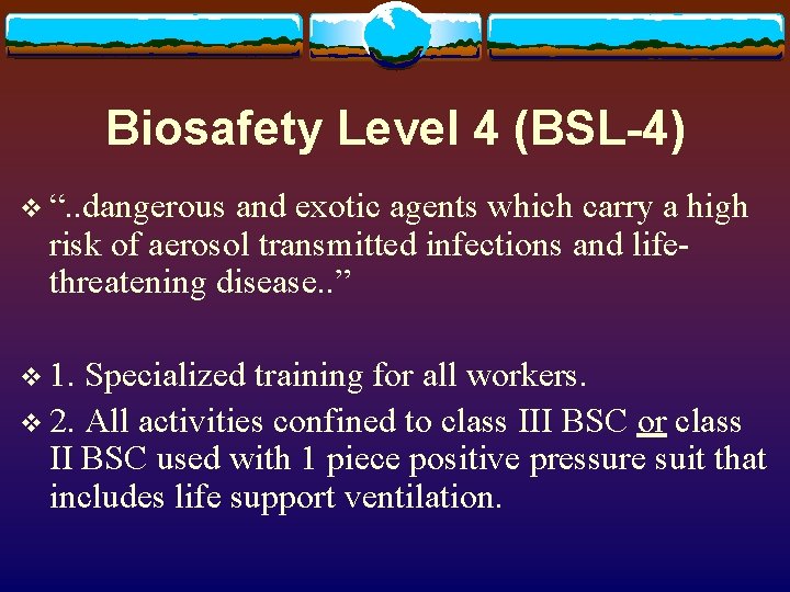 Biosafety Level 4 (BSL-4) v “. . dangerous and exotic agents which carry a