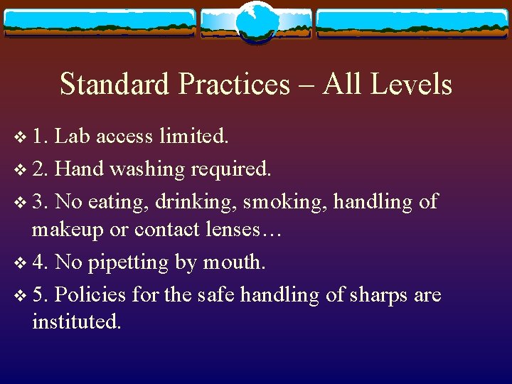 Standard Practices – All Levels v 1. Lab access limited. v 2. Hand washing