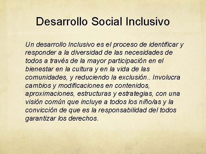 Desarrollo Social Inclusivo Un desarrollo Inclusivo es el proceso de identificar y responder a