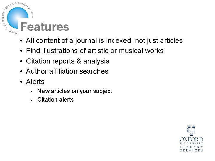 Features • • • All content of a journal is indexed, not just articles