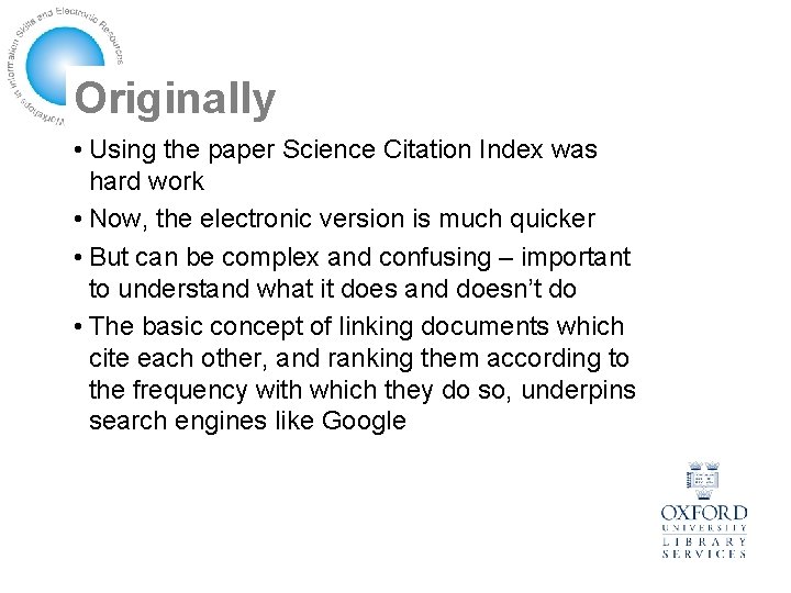 Originally • Using the paper Science Citation Index was hard work • Now, the