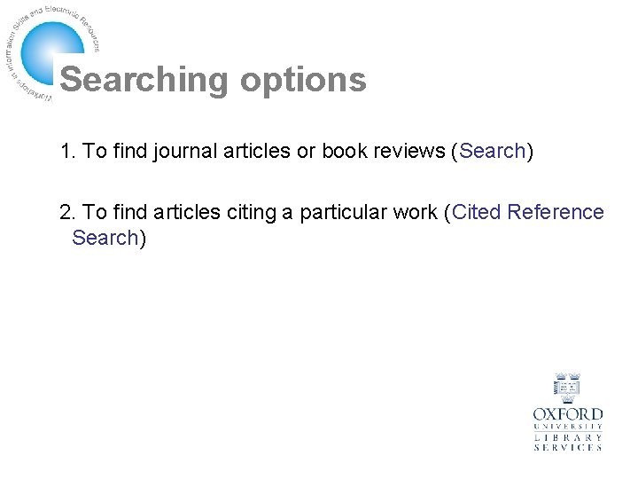 Searching options 1. To find journal articles or book reviews (Search) 2. To find