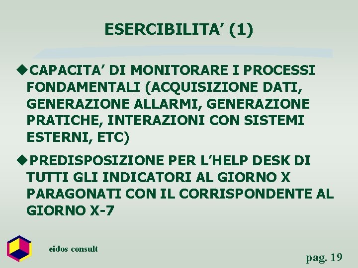 ESERCIBILITA’ (1) u. CAPACITA’ DI MONITORARE I PROCESSI FONDAMENTALI (ACQUISIZIONE DATI, GENERAZIONE ALLARMI, GENERAZIONE