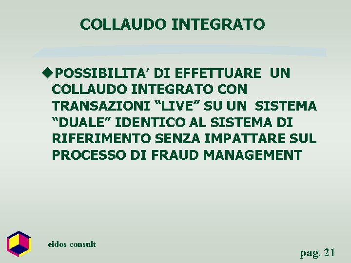 COLLAUDO INTEGRATO u. POSSIBILITA’ DI EFFETTUARE UN COLLAUDO INTEGRATO CON TRANSAZIONI “LIVE” SU UN