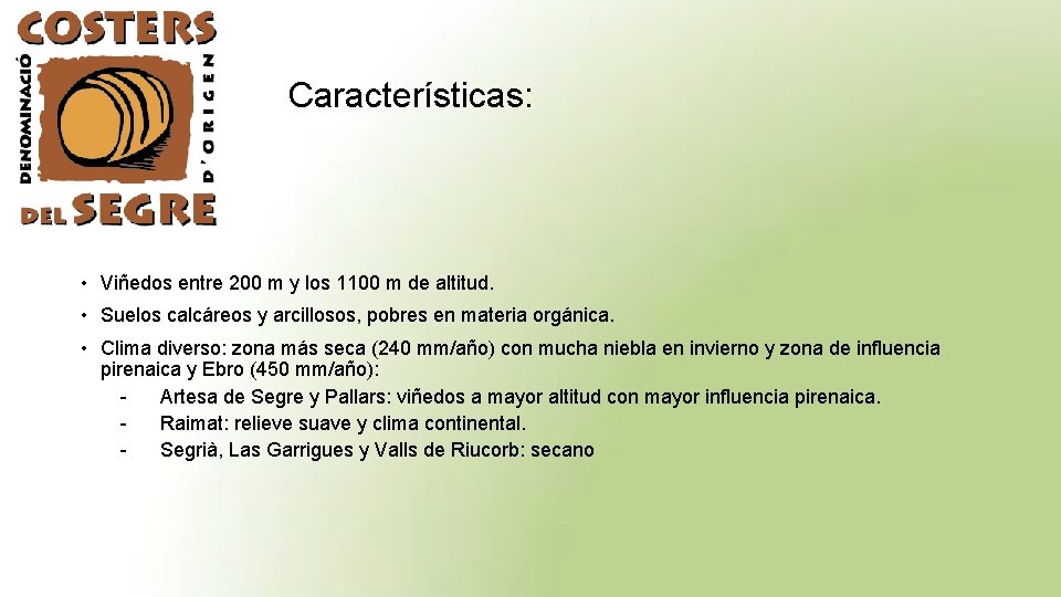 Características: • Viñedos entre 200 m y los 1100 m de altitud. • Suelos