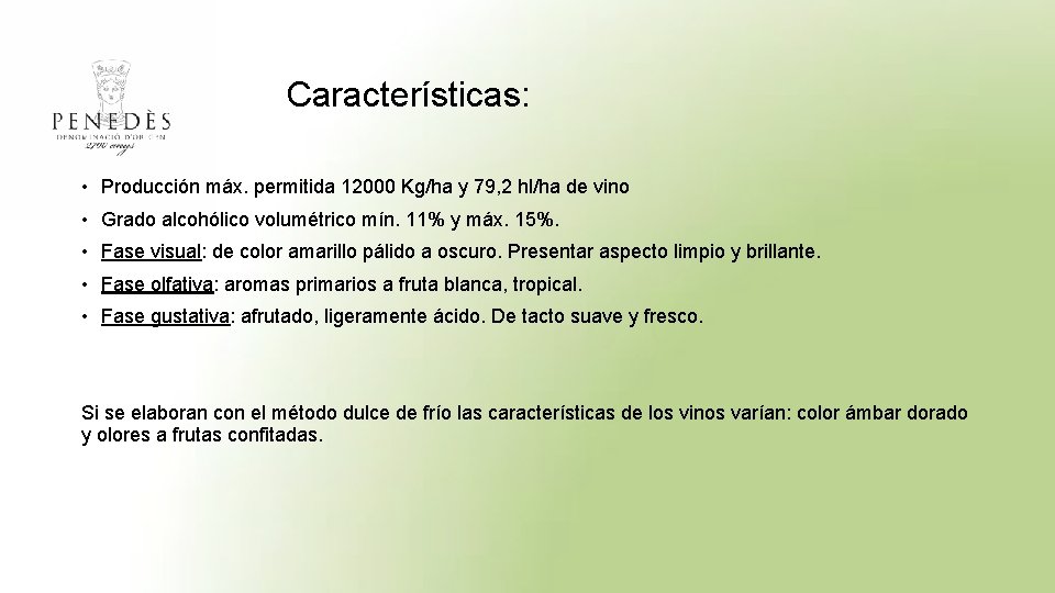 Características: • Producción máx. permitida 12000 Kg/ha y 79, 2 hl/ha de vino •