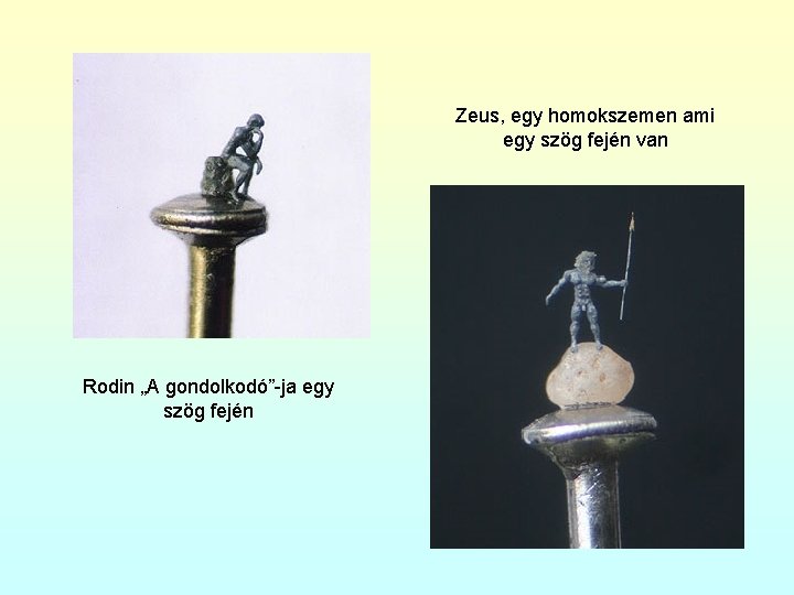 Zeus, egy homokszemen ami egy szög fején van Rodin „A gondolkodó”-ja egy szög fején