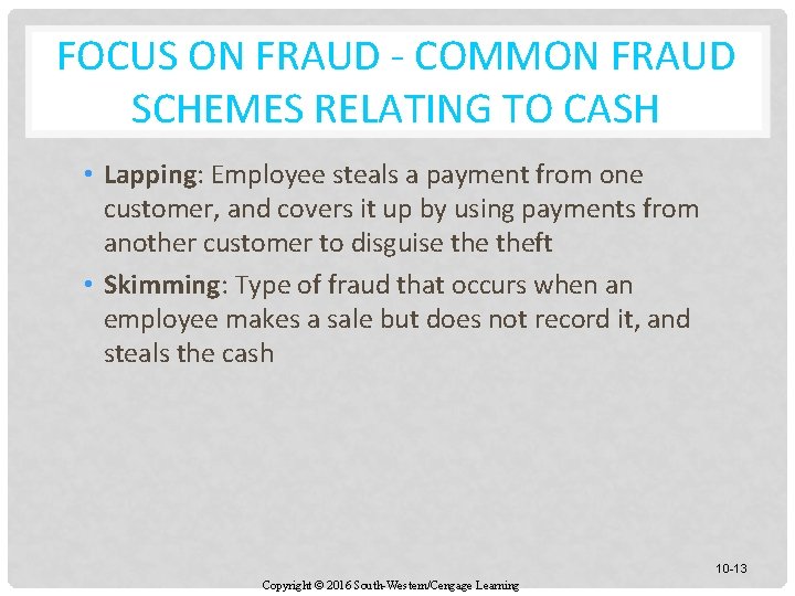 FOCUS ON FRAUD - COMMON FRAUD SCHEMES RELATING TO CASH • Lapping: Employee steals