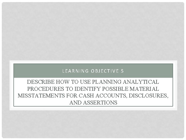 LEARNING OBJECTIVE 5 DESCRIBE HOW TO USE PLANNING ANALYTICAL PROCEDURES TO IDENTIFY POSSIBLE MATERIAL