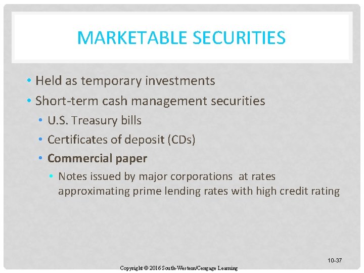 MARKETABLE SECURITIES • Held as temporary investments • Short-term cash management securities • U.