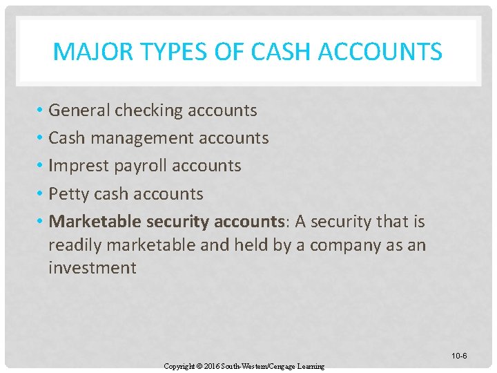 MAJOR TYPES OF CASH ACCOUNTS • General checking accounts • Cash management accounts •