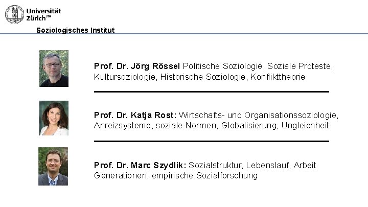 Soziologisches Institut Prof. Dr. Jörg Rössel Politische Soziologie, Soziale Proteste, Kultursoziologie, Historische Soziologie, Konflikttheorie