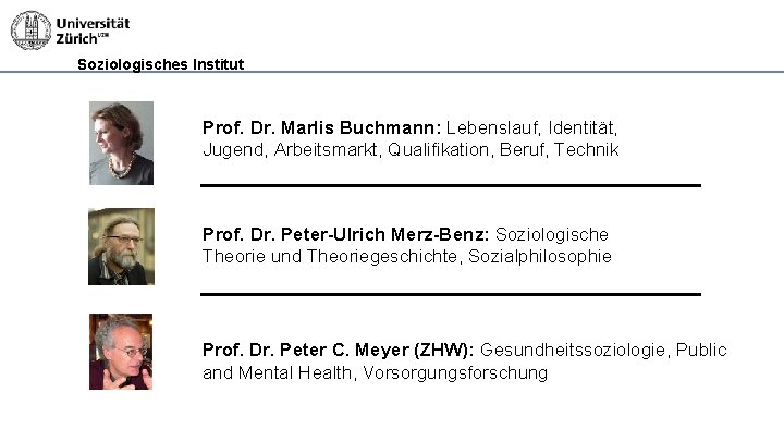 Soziologisches Institut Prof. Dr. Marlis Buchmann: Lebenslauf, Identität, Jugend, Arbeitsmarkt, Qualifikation, Beruf, Technik Prof.