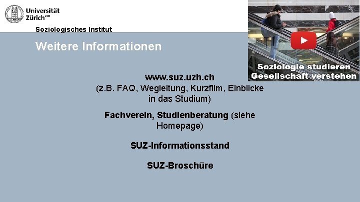Soziologisches Institut Weitere Informationen www. suz. uzh. ch (z. B. FAQ, Wegleitung, Kurzfilm, Einblicke