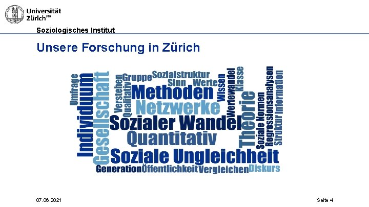 Soziologisches Institut Unsere Forschung in Zürich 07. 06. 2021 Seite 4 
