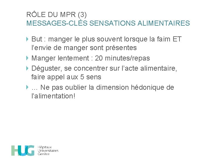 RÔLE DU MPR (3) MESSAGES-CLÉS SENSATIONS ALIMENTAIRES But : manger le plus souvent lorsque