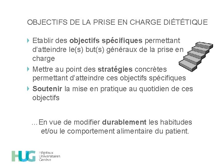 OBJECTIFS DE LA PRISE EN CHARGE DIÉTÉTIQUE Etablir des objectifs spécifiques permettant d’atteindre le(s)