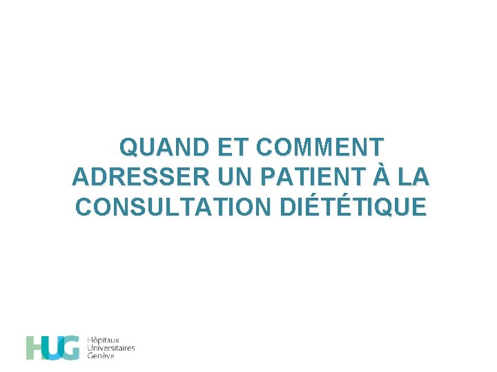 QUAND ET COMMENT ADRESSER UN PATIENT À LA CONSULTATION DIÉTÉTIQUE 