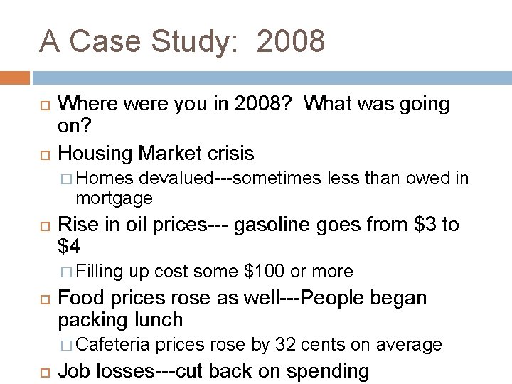 A Case Study: 2008 Where were you in 2008? What was going on? Housing